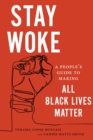 Image for Stay woke: a people&#39;s guide to making all Black lives matter