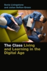 Image for The class  : living and learning in the digital age