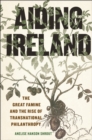 Image for Aiding Ireland  : the Great Famine and the rise of transnational philanthropy