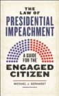 Image for The law of presidential impeachment  : a guide for the engaged citizen