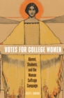 Image for Votes for college women  : alumni, students, and the woman suffrage campaign