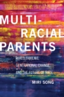 Image for Multiracial parents  : mixed families, generational change, and the future of race