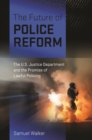 Image for The Future of Police Reform : The U.S. Justice Department and the Promise of Lawful Policing