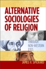 Image for Alternative sociologies of religion  : through non-Western eyes