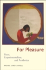 Image for For pleasure  : race, experimentalism, and aesthetics