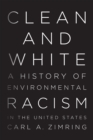 Image for Clean and white  : a history of environmental racism in the United States