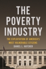 Image for The Poverty Industry : The Exploitation of America&#39;s Most Vulnerable Citizens