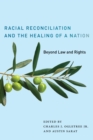 Image for Racial reconciliation and the healing of a nation: beyond law and rights