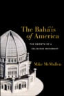 Image for The Baha&#39;is of America: the growth of a religious movement