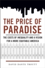Image for The price of paradise  : the costs of inequality and a vision for a more equitable America