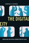 Image for The digital city: media and the social production of place