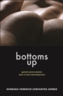 Image for Bottoms Up : Queer Mexicanness and Latinx Performance