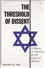 Image for The threshold of dissent  : a history of American Jewish critics of Zionism