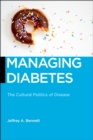 Image for Managing Diabetes : The Cultural Politics of Disease