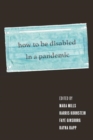 Image for How to Be Disabled in a Pandemic