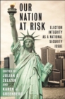 Image for Our Nation at Risk : Election Integrity as a National Security Issue