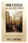 Image for Four steeples over the city streets  : religion and society in New York&#39;s early republic congregations