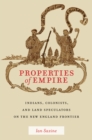 Image for Properties of Empire : Indians, Colonists, and Land Speculators on the New England Frontier