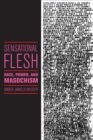 Image for Sensational flesh  : race, power, and masochism