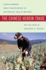 Image for The Chinese heroin trade: cross-border drug trafficking in Southeast Asia and beyond