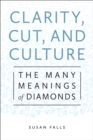 Image for Clarity, Cut, and Culture: The Many Meanings of Diamonds