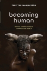 Image for Becoming human: matter and meaning in an antiblack world