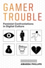 Image for Gamer trouble  : feminist confrontations in digital culture