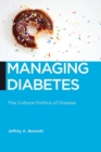 Image for Managing Diabetes : The Cultural Politics of Disease