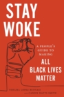 Stay woke  : a people's guide to making all Black lives matter - Lopez Bunyasi, Tehama