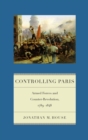 Image for Controlling Paris: armed forces and counter-revolution, 1789-1848