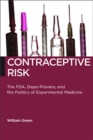 Image for Contraceptive risk  : the FDA, Depo-Provera, and the politics of experimental medicine