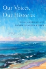 Image for Our Voices, Our Histories: Asian American and Pacific Islander Women