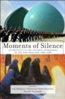 Image for Moments of silence  : authenticity in the cultural expressions of the Iran-Iraq war, 1980-1988