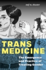 Image for Trans medicine: the emergence and practice of treating gender