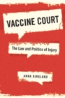 Image for Vaccine court: the law and politics of injury