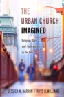 Image for The Urban Church Imagined: Religion, Race, and Authenticity in the City