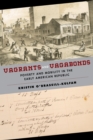 Image for Vagrants and vagabonds  : poverty and mobility in the early American republic