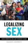 Image for Legalizing sex: sexual minorities, AIDS, and citizenship in India