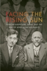 Image for Facing the rising sun  : African Americans, Japan, and the rise of Afro-Asian solidarity