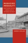 Image for Managing inequality  : northern racial liberalism in interwar Detroit
