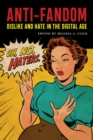 Image for Anti-Fandom : Dislike and Hate in the Digital Age