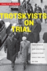 Image for Trotskyists on trial  : free speech and political persecution since the age of FDR