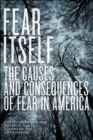 Image for Fear Itself: The Causes and Consequences of Fear in America