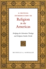 Image for A critical introduction to religion in the Americas  : bridging the liberation theology and religious studies divide