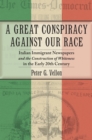 Image for A great conspiracy against our race  : Italian immigrant newspapers and the construction of whiteness in the early 20th century