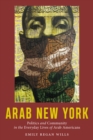 Image for Arab New York  : politics and community in the everyday lives of Arab Americans