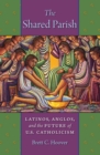 Image for The Shared Parish: Latinos, Anglos, and the Future of U.S. Catholicism