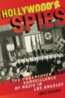 Image for Hollywood&#39;s spies  : the undercover surveillance of Nazis in Los Angeles
