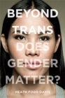Image for Beyond trans  : does gender matter?
