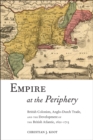 Image for Empire at the periphery  : British colonists, Anglo-Dutch trade, and the development of the British Atlantic, 1621-1713